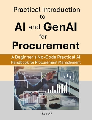 Practical Introduction to AI and GenAI for Procurement: A Beginner's No-Code Practical AI Handbook for Procurement Management by U. P., Rao