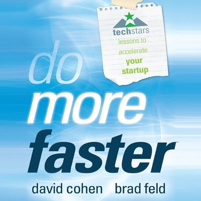 Do More Faster: Techstars Lessons to Accelerate Your Startup by Cohen, David
