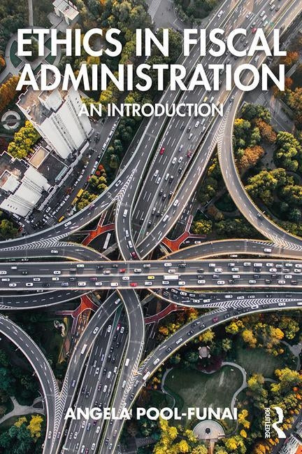 Ethics in Fiscal Administration: An Introduction by Pool-Funai, Angela