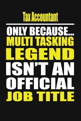 Tax Accountant Only Because Multi Tasking Legend Isn't an Official Job Title by Notebook, Your Career