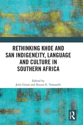 Rethinking Khoe and San Indigeneity, Language and Culture in Southern Africa by Grant, Julie