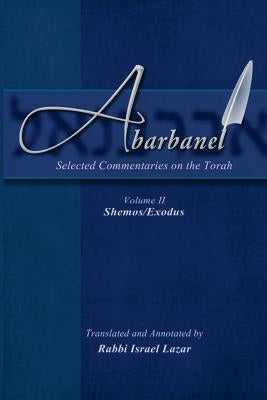 Abarbanel - Selected Commentaries on the Torah: Shemos (Exodus) by Lazar, Israel