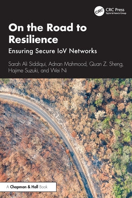 On the Road to Resilience: Ensuring Secure IoV Networks by Siddiqui, Sarah Ali