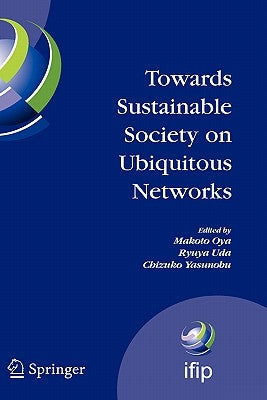 Towards Sustainable Society on Ubiquitous Networks: The 8th Ifip Conference on E-Business, E-Services, and E-Society (I3e 2008), September 24 - 26, 20 by Oya, Makoto