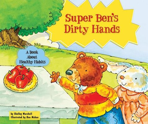 Super Ben's Dirty Hands: A Book about Healthy Habits by Marshall, Shelley