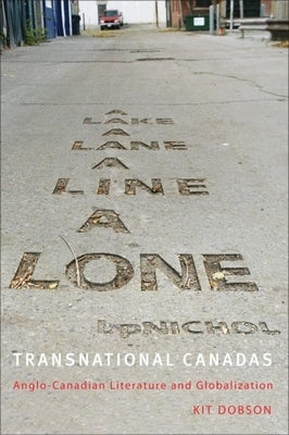 Transnational Canadas: Anglo-Canadian Literature and Globalization by Dobson, Kit