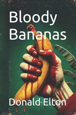 Bloody Bananas by Elton, Donald
