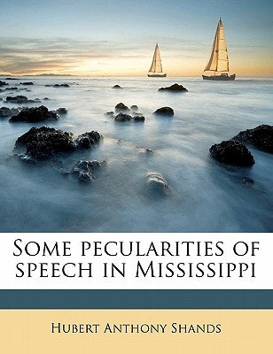 Some Pecularities of Speech in Mississippi by Shands, Hubert Anthony