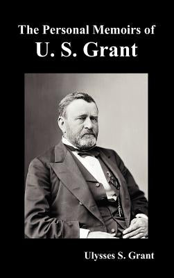 The Personal Memoirs of U. S. Grant, complete and fully illustrated by Grant, Ulysses S.