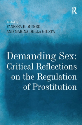 Demanding Sex: Critical Reflections on the Regulation of Prostitution by Giusta, Marina Della