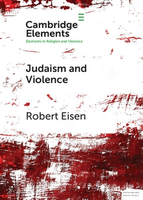 Judaism and Violence: A Historical Analysis with Insights from Social Psychology by Eisen, Robert