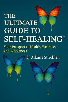 The Ultimate Guide to Self-Healing: Your Passport to Health, Wellness, and Wholeness by Chong, Steve