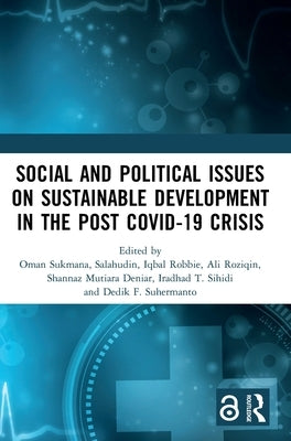 Social and Political Issues on Sustainable Development in the Post Covid-19 Crisis: Proceedings of the International Conference on Social and Politica by Sukmana, Oman