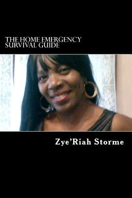 The Home Emergency Survival Guide: What do you do when the lights go off? by Storme, Zye'riah