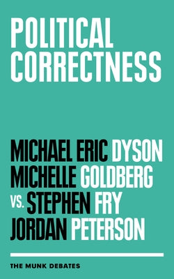 Political Correctness: The Munk Debates by Dyson, Michael Eric