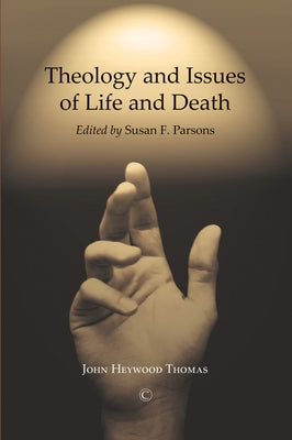 Theology and Issues of Life and Death by Heywood Thomas, John