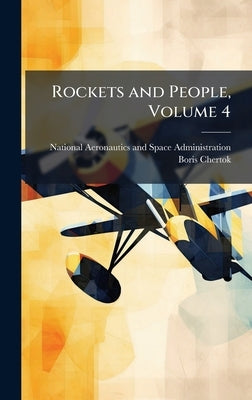 Rockets and People, Volume 4 by National Aeronautics and Space Admini