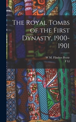 The Royal Tombs of the First Dynasty, 1900-1901 by Petrie, W. M. Flinders