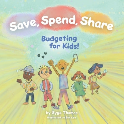 Save, Spend, Share: Budgeting for Kids! by Lew, Ben