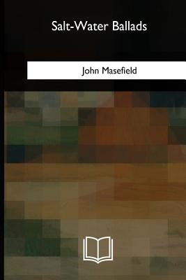 Salt-Water Ballads by Masefield, John