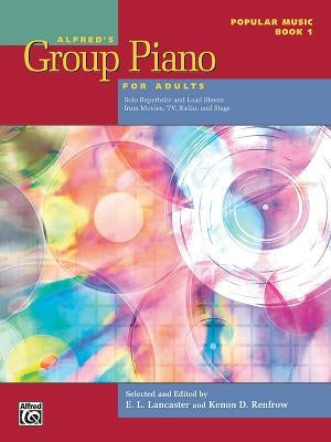 Alfred's Group Piano for Adults -- Popular Music, Bk 1: Solo Repertoire and Lead Sheets from Movies, Tv, Radio, and Stage by Lancaster, E. L.