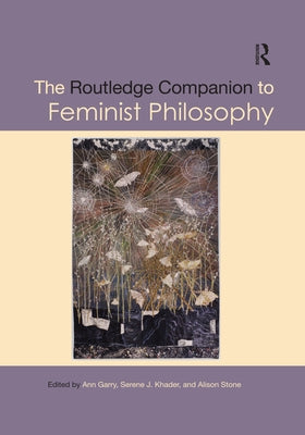 The Routledge Companion to Feminist Philosophy by Garry, Ann