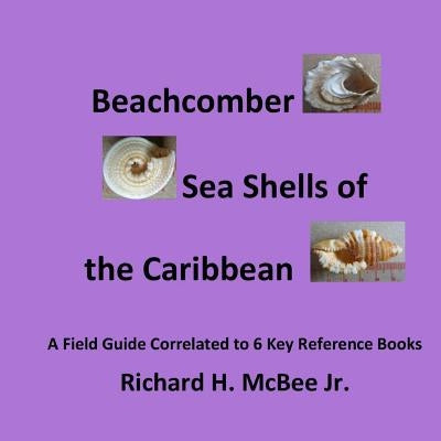 Beachcomber Seashells of the Caribbean: A field guide, correlated to 6 key reference books. by McBee Jr, Richard H.