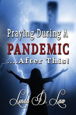 Praying During A Pandemic ...After This by Law, Linda D.