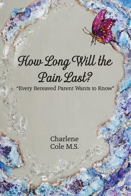 How Long Will The Pain Last by Cole, Charlene
