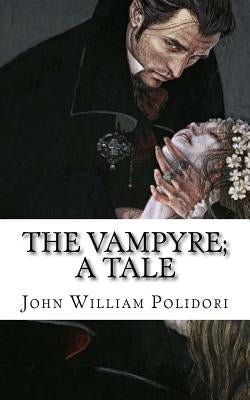 The Vampyre; a Tale by Polidori, John William
