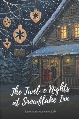 The Twelve Nights at Snowflake Inn: A Heartwarming Small-Town Christmas Romance about Finding Home and Second Chances. by Deb, Soumya