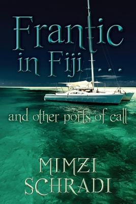 Frantic in Fiji...and other ports of call by Schradi, Mimzi
