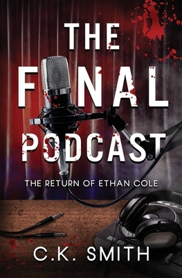 The Final Podcast: Book 2 of the Podcast Murders by Smith, C. K.