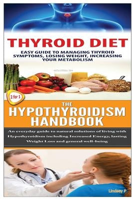 Thyroid Diet & the Hypothyroidism Handbook by P, Lindsey