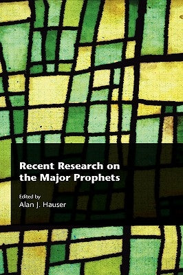 Recent Research on the Major Prophets by Hauser, Alan J.
