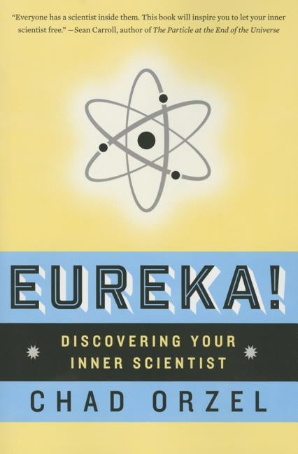 Eureka: Discovering Your Inner Scientist by Orzel, Chad