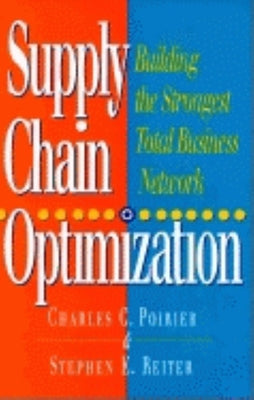 Supply Chain Optimization: Building the Strongest Total Business Network by Poirier, Charles C.