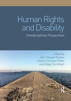 Human Rights and Disability: Interdisciplinary Perspectives by Gordon, John-Stewart