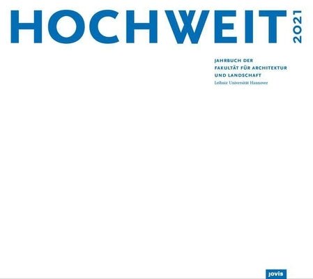 Hochweit 2021: Jahrbuch Der Fakultät Für Architektur Und Landschaft, Leibniz Universität Hannover by Fakultät Für Architektur Und Landschaft