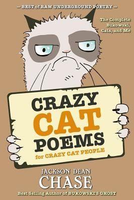 Crazy Cat Poems for Crazy Cat People: The Complete Bukowski, Cats, and Me by Chase, Jackson Dean