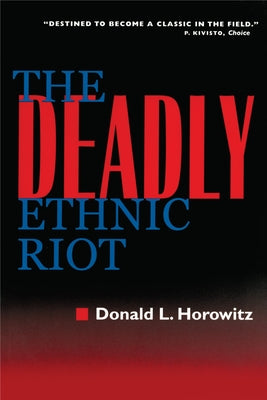 The Deadly Ethnic Riot by Horowitz, Donald L.