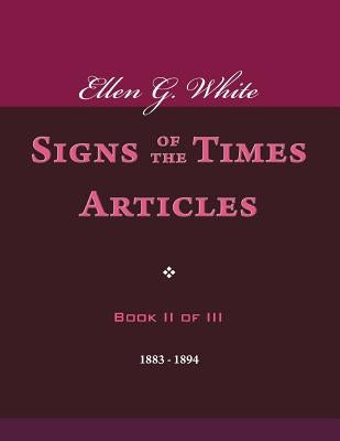 Ellen G. White Signs of the Times Articles, Book II of III by White, Ellen G.