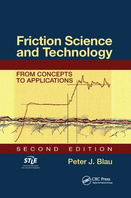 Friction Science and Technology: From Concepts to Applications, Second Edition by Blau, Peter J.