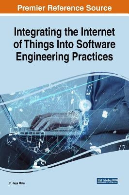 Integrating the Internet of Things Into Software Engineering Practices by Mala, D. Jeya