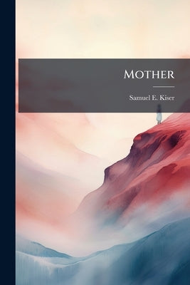 Mother by Kiser, Samuel E. 1862-1942