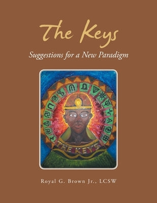 The Keys: Suggestions for a New Paradigm by Brown Lcsw, Royal G., Jr.