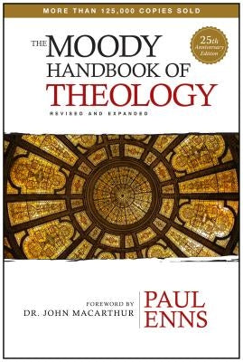The Moody Handbook of Theology by Enns, Paul