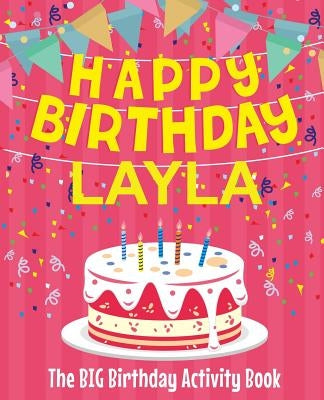 Happy Birthday Layla - The Big Birthday Activity Book: (Personalized Children's Activity Book) by Birthdaydr
