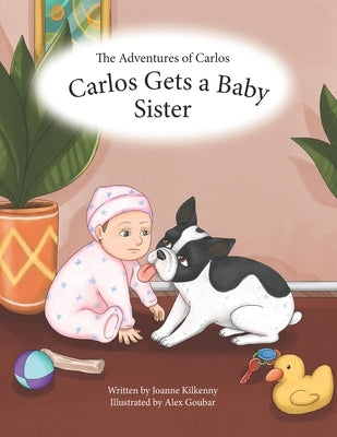 The Adventures of Carlos: Carlos Gets a Baby Sister by Goubar, Alex