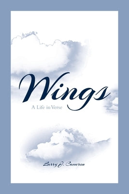 Wings: A Life in Verse by Cameron, Larry J.